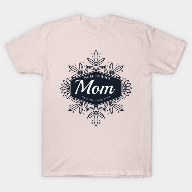 Homeschool Mom Teach Pray Drink Coffee T-Shirt by lucidghost